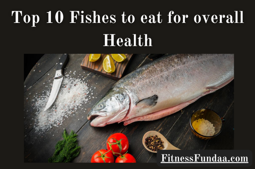 Fishes to eat for overall Health