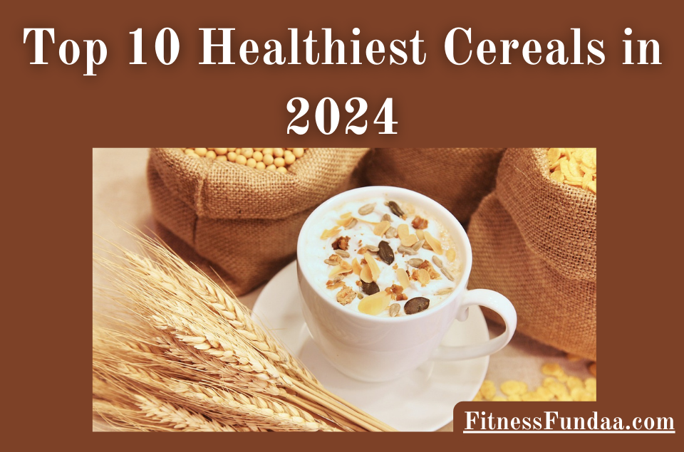 Top 10 Healthiest Cereals in 2024