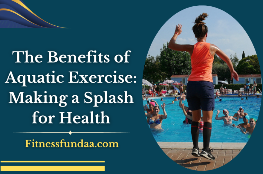 The Benefits of Aquatic Exercise: Making a Splash for Health