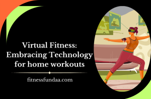 Virtual Fitness: Embracing Technology for home workouts