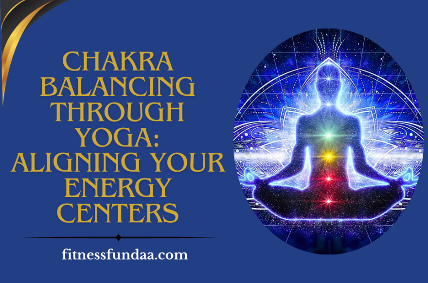 Chakra Balancing Through Yoga: Aligning Your Energy Centers