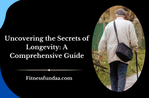 Uncovering the Secrets of Longevity: A Comprehensive Guide