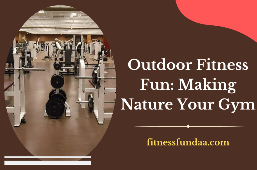 Outdoor Fitness Fun: Making Nature Your Gym