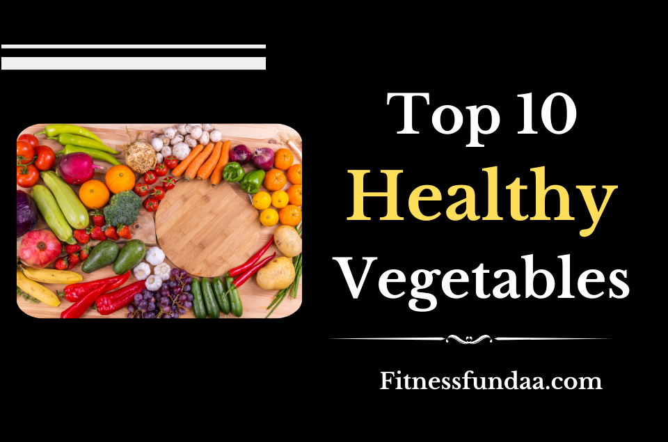 Top 10 Healthy Vegetables Top 10 Healthy Vegetables